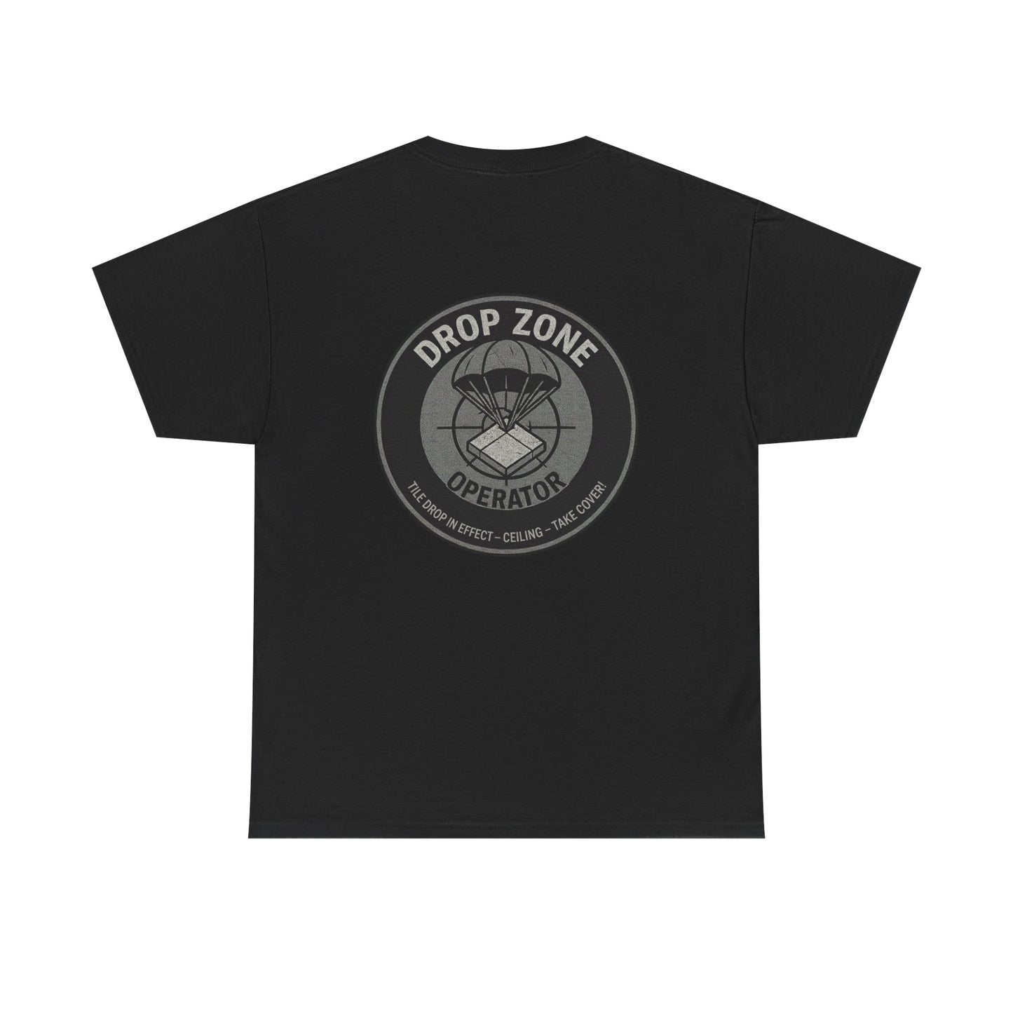 “Drop Zone Operator. Tile drop in effect. Ceiling. Take cover!" - Military Style shirt