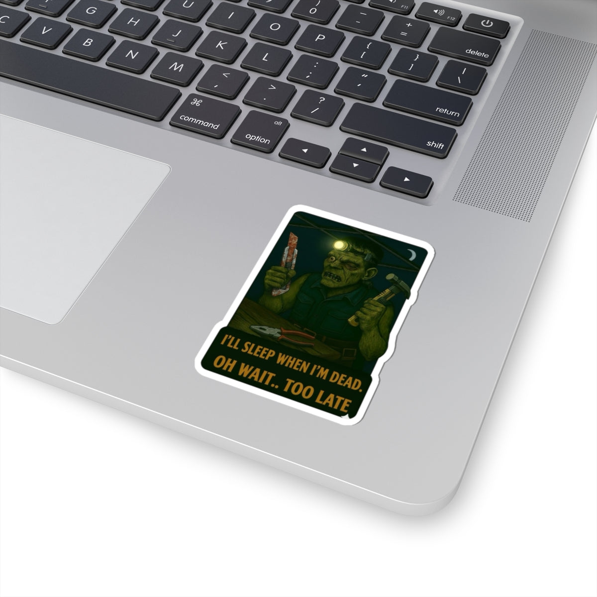 Frankenstein “I’ll sleep when I'm dead. Oh wait too late” sticker