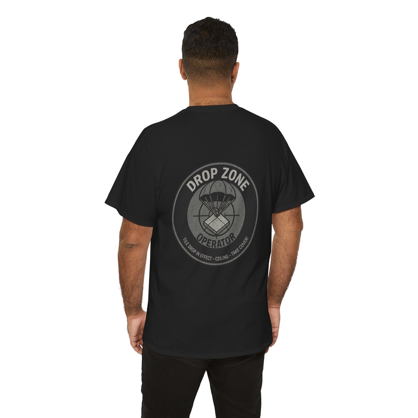“Drop Zone Operator. Tile drop in effect. Ceiling. Take cover!" - Military Style shirt