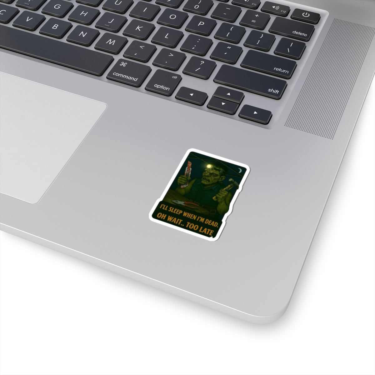 Frankenstein “I’ll sleep when I'm dead. Oh wait too late” sticker