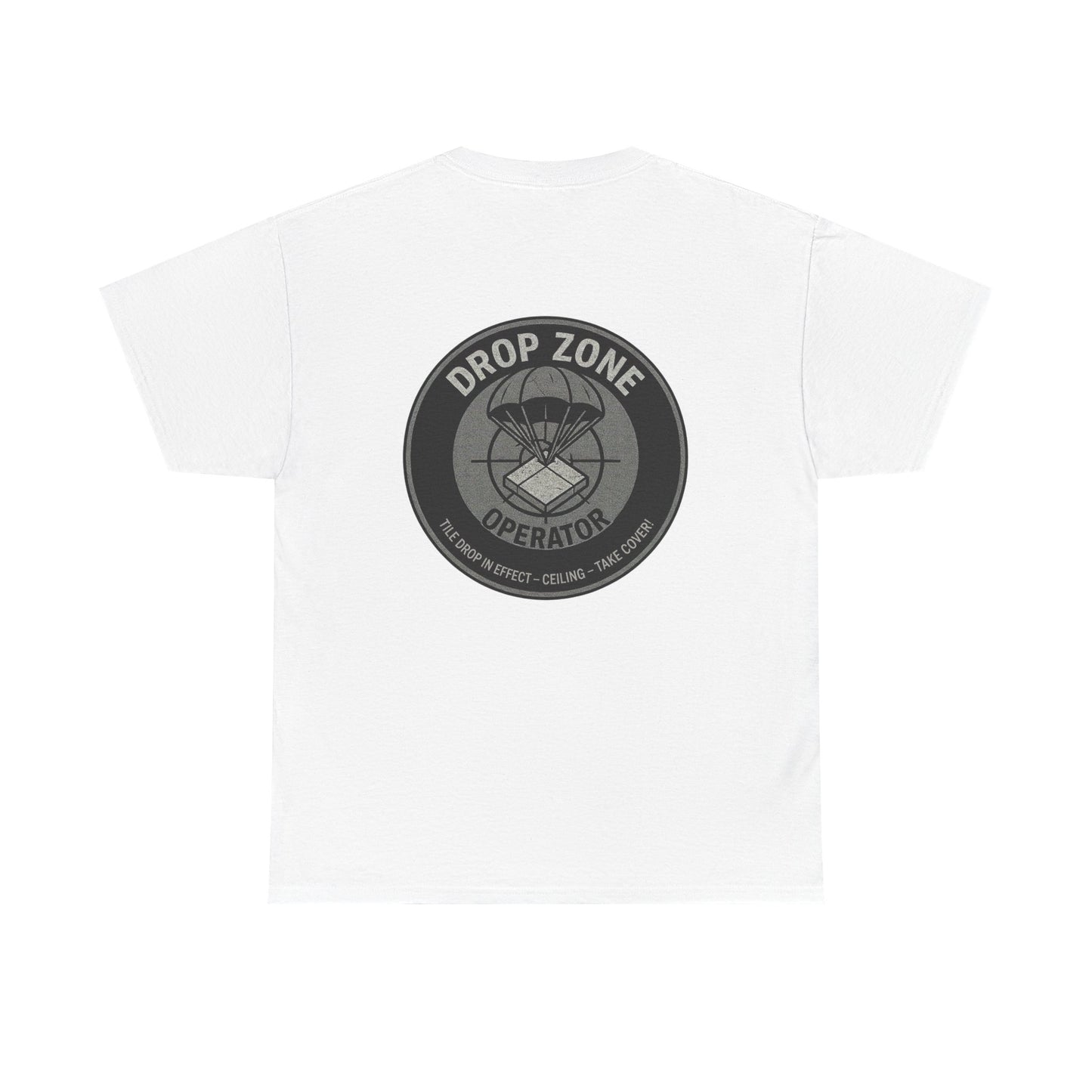 “Drop Zone Operator. Tile drop in effect. Ceiling. Take cover!" - Military Style shirt