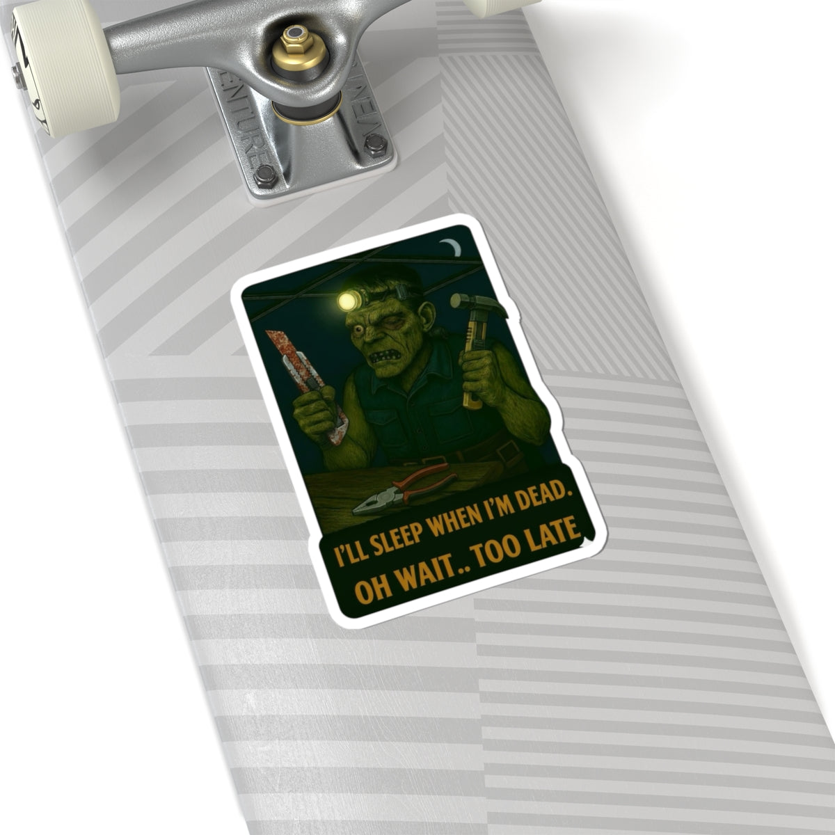 Frankenstein “I’ll sleep when I'm dead. Oh wait too late” sticker
