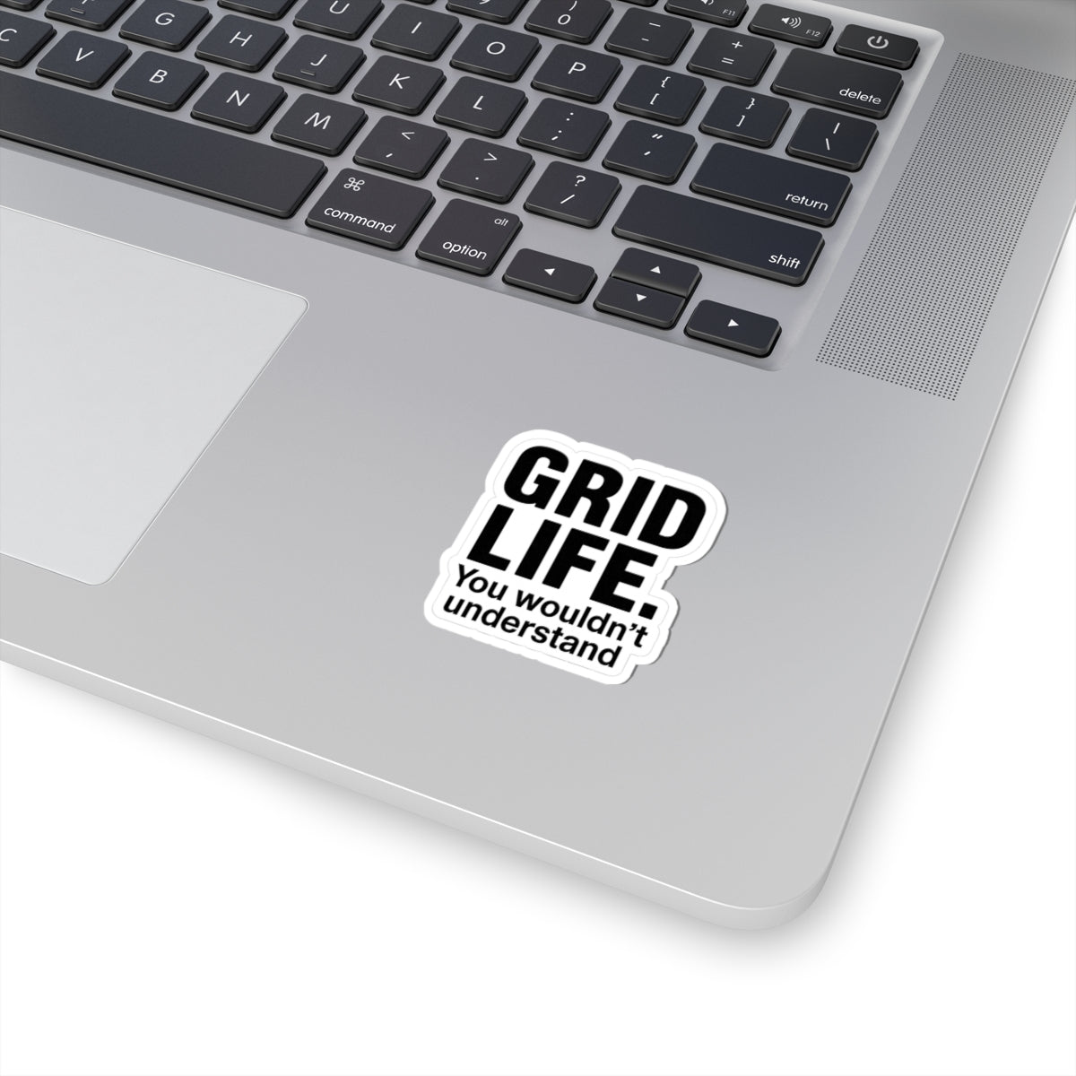 “Grid life. You wouldn’t understand.” Sticker. For ceiling installers.