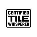 “Certified Tile Whisperer” kiss-cut sticker