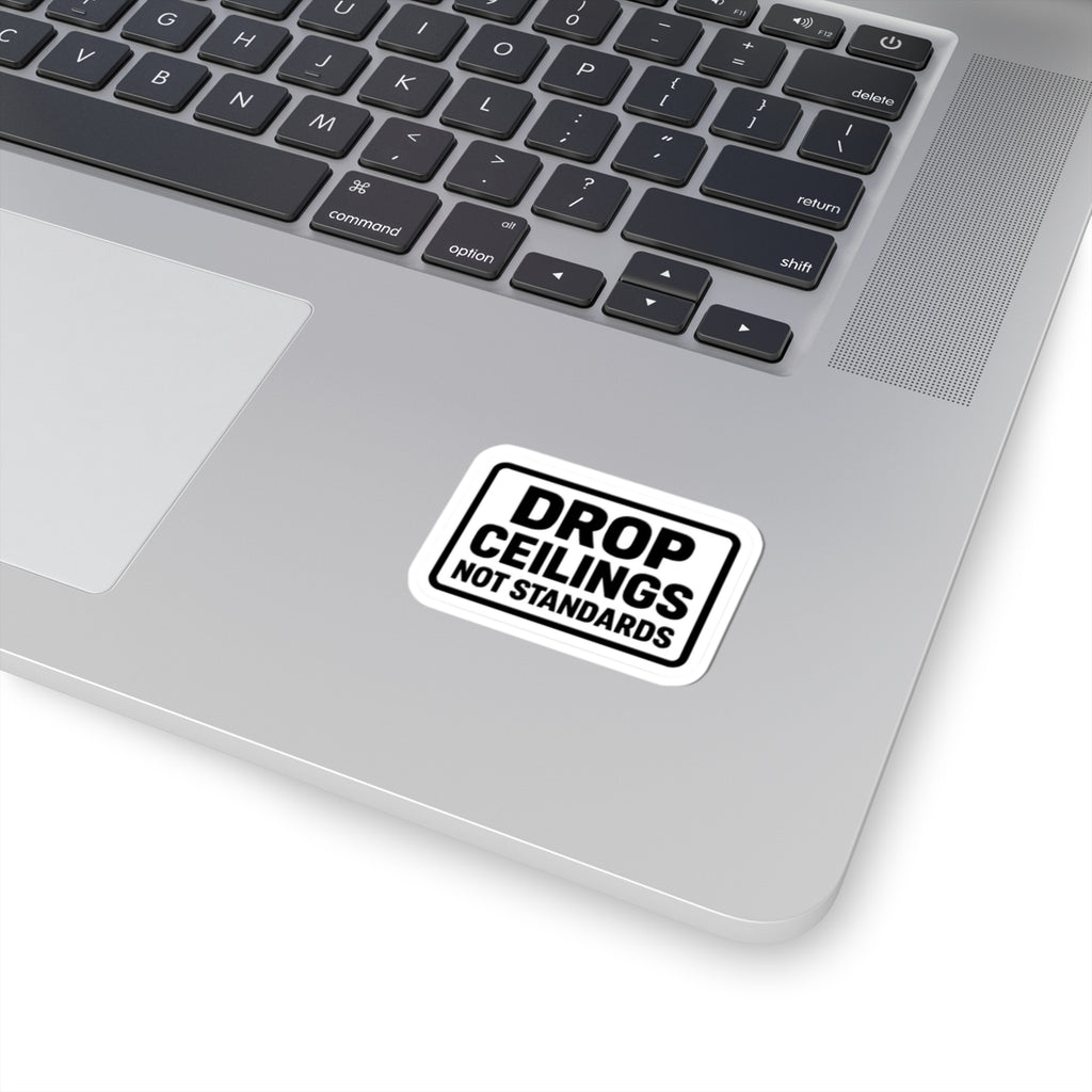 “Drop Ceilings. Not Standards” kiss-cut sticker