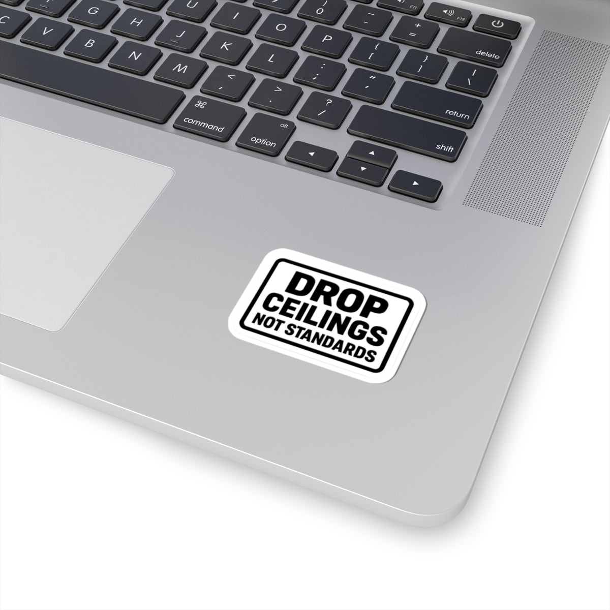 “Drop Ceilings. Not Standards” kiss-cut sticker