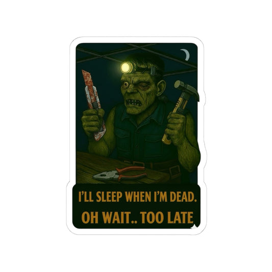 Frankenstein “I’ll sleep when I'm dead. Oh wait too late” sticker