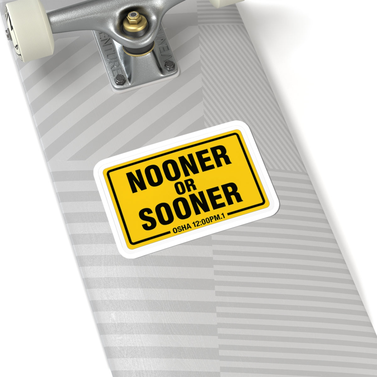 “Nooner or Sooner” OSHA Safety Fake Sticker