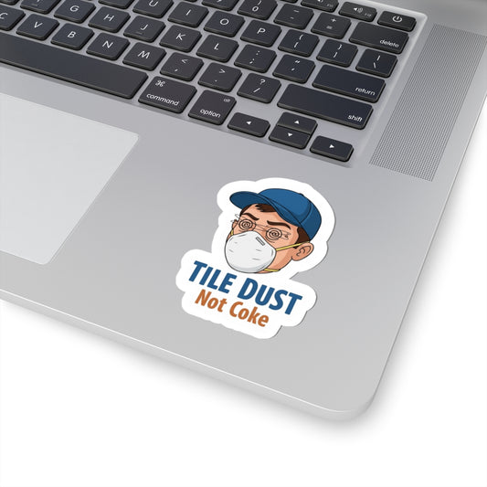 “Tile Dust Not Coke” kiss-cut sticker