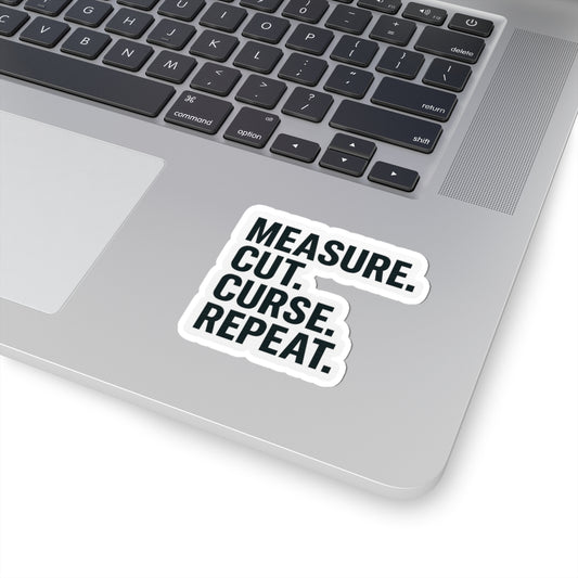 “Measure, Cut, Curse, Repeat” kiss-cut sticker