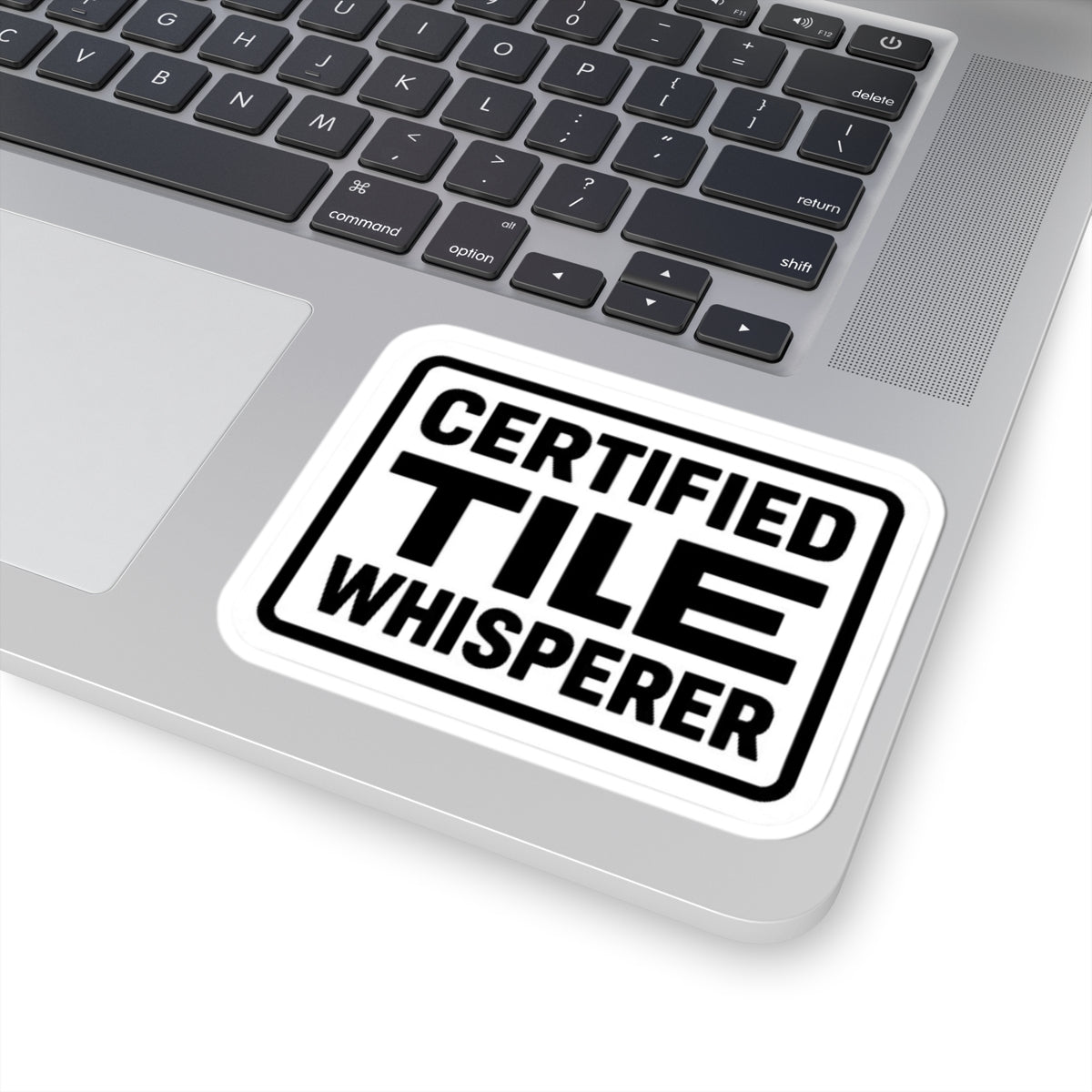 “Certified Tile Whisperer” kiss-cut sticker
