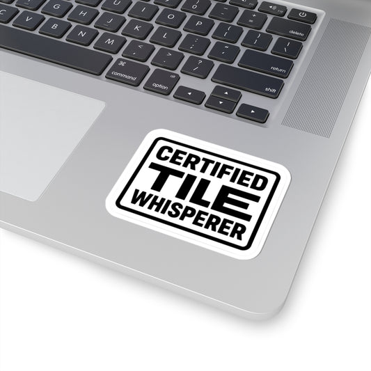 “Certified Tile Whisperer” kiss-cut sticker