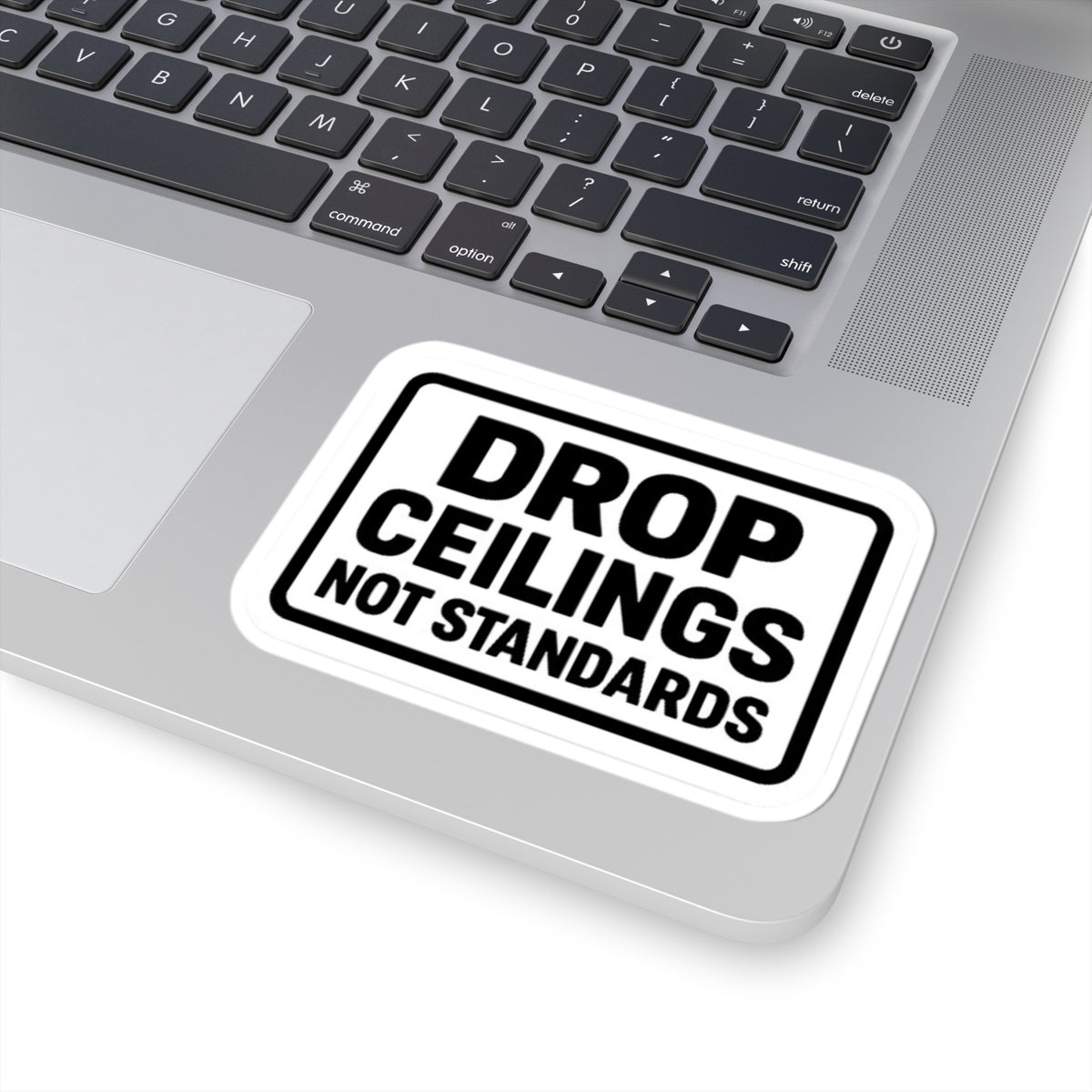 “Drop Ceilings. Not Standards” kiss-cut sticker