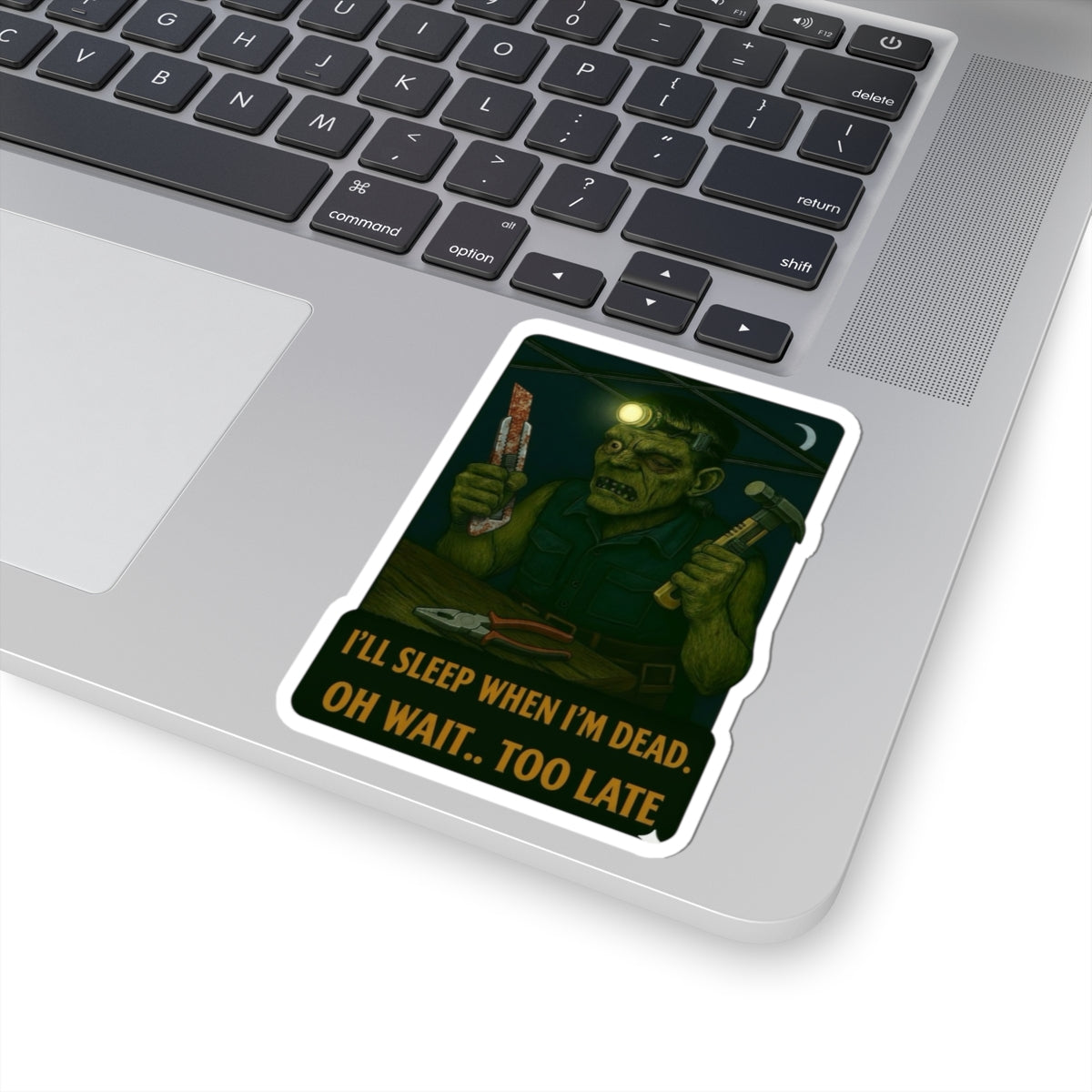 Frankenstein “I’ll sleep when I'm dead. Oh wait too late” sticker