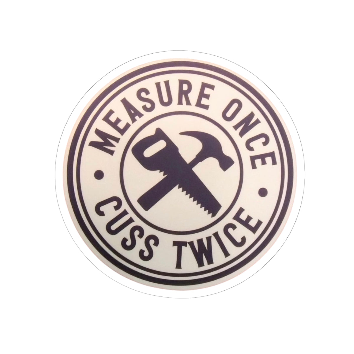 Measure Once. Cuss Twice. - Sticker