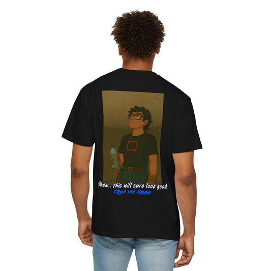"Phew.. this will sure look good from my house" shirt