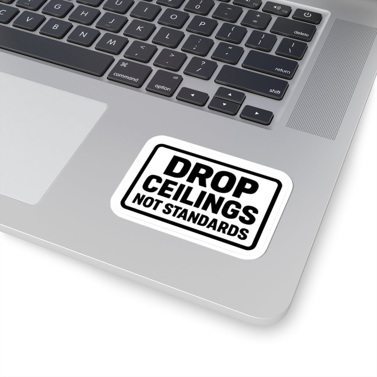 “Drop Ceilings. Not Standards” kiss-cut sticker