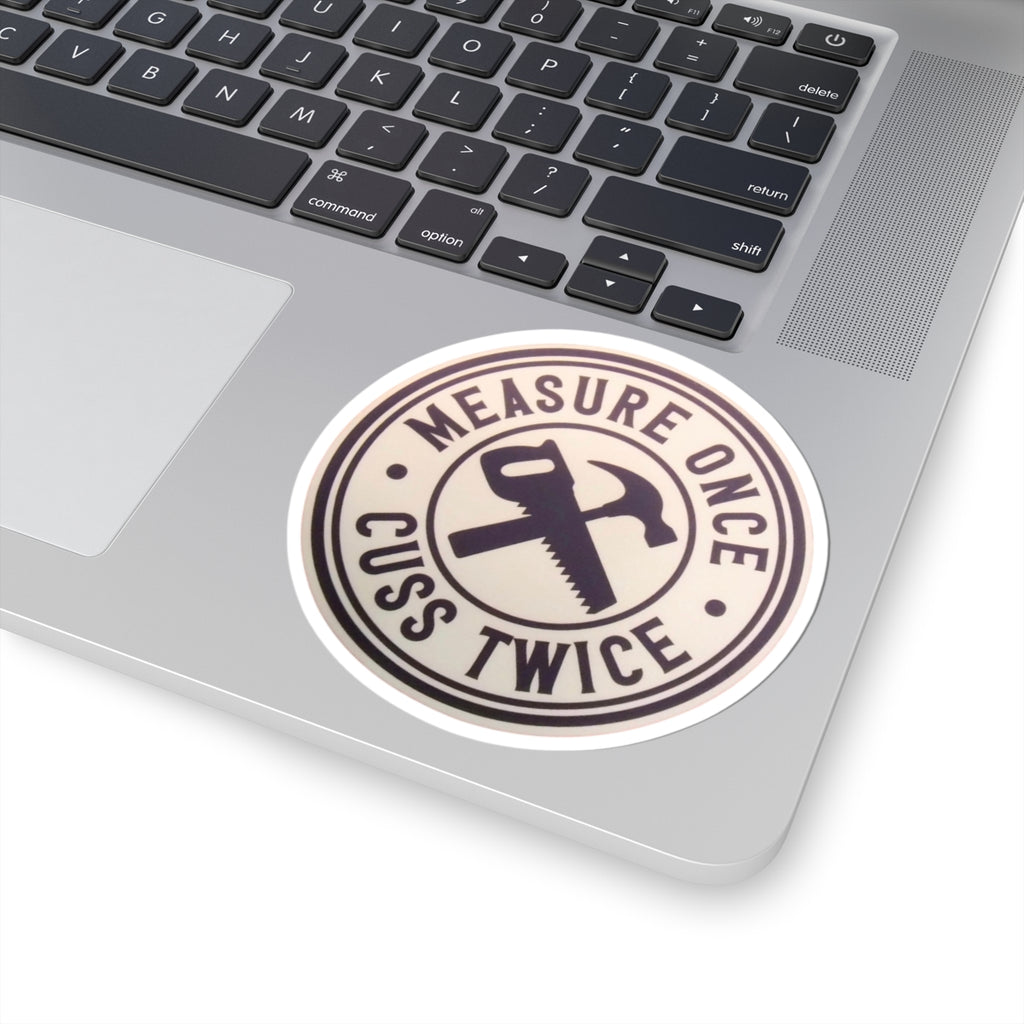 Measure Once. Cuss Twice. - Sticker