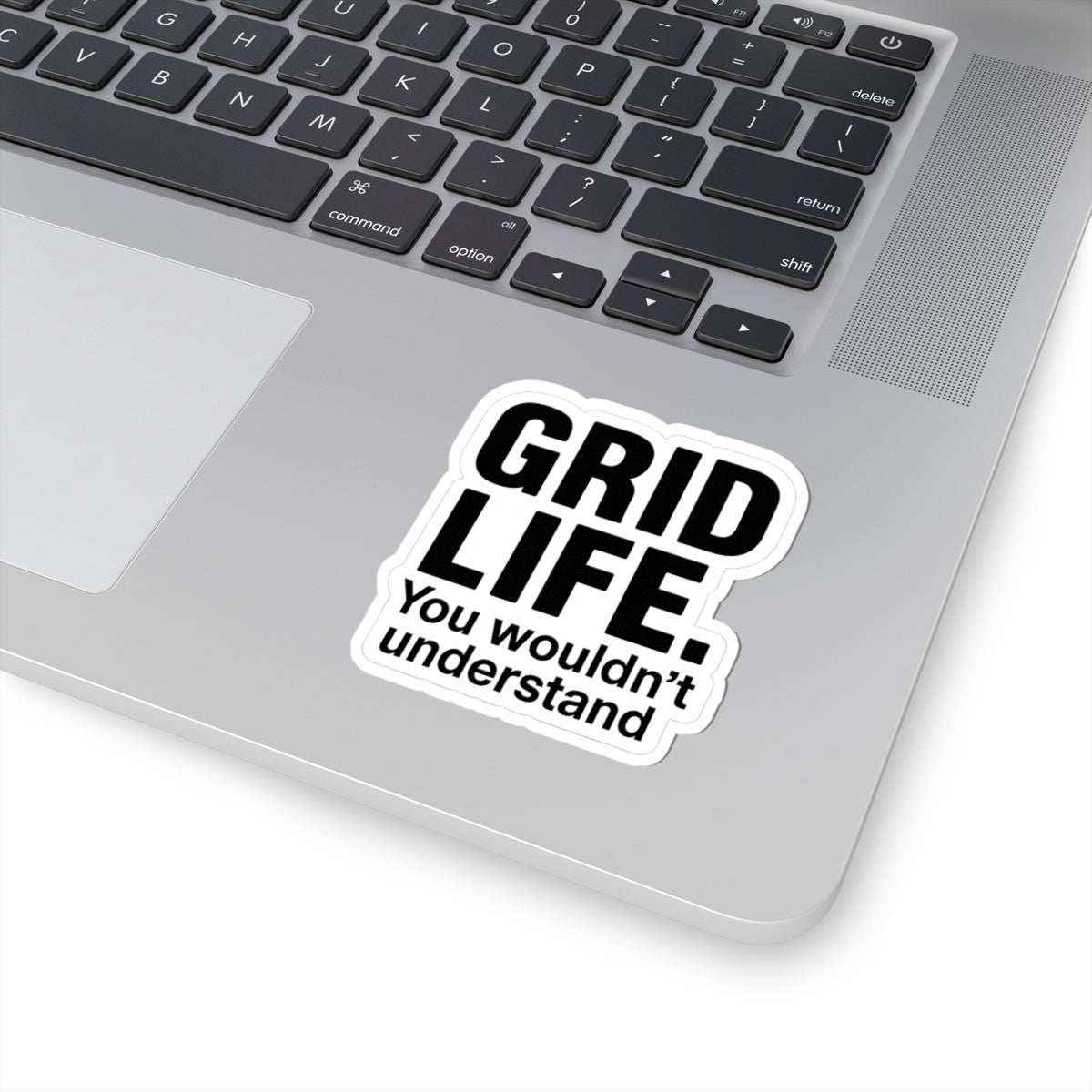 “Grid life. You wouldn’t understand.” Sticker. For ceiling installers.
