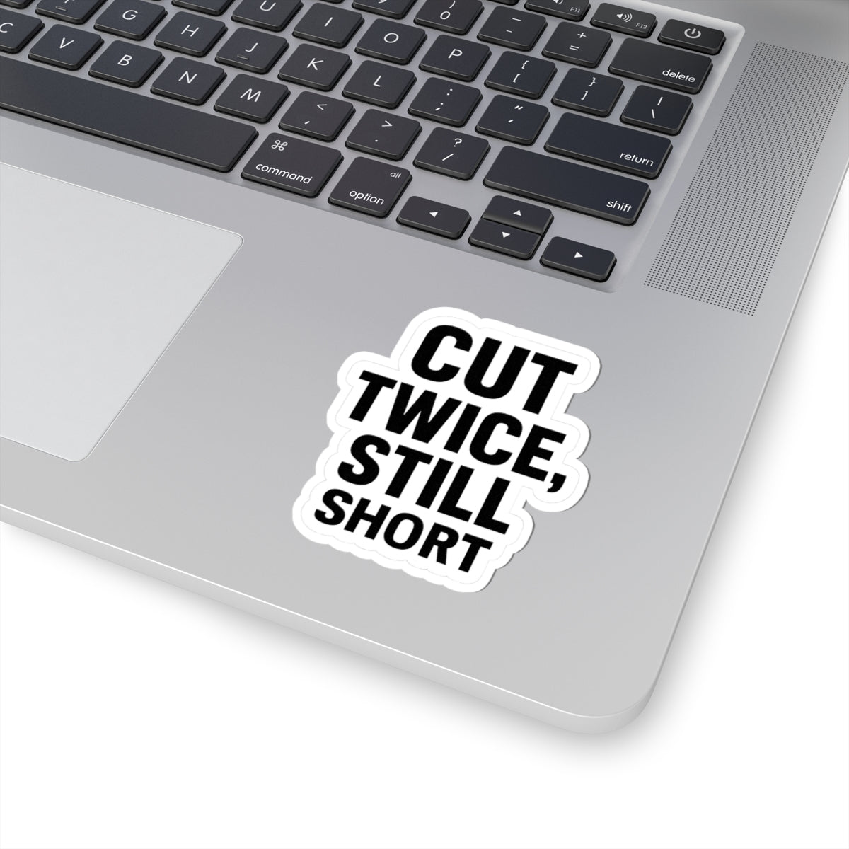 “Cut twice. Still short.” Sticker for carpenters or DIY people.