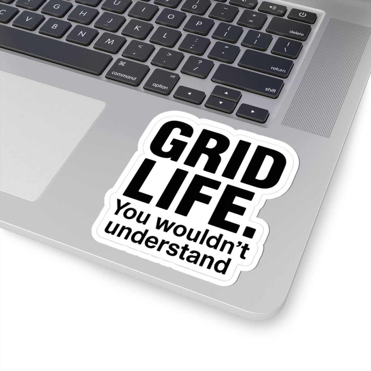 “Grid life. You wouldn’t understand.” Sticker. For ceiling installers.