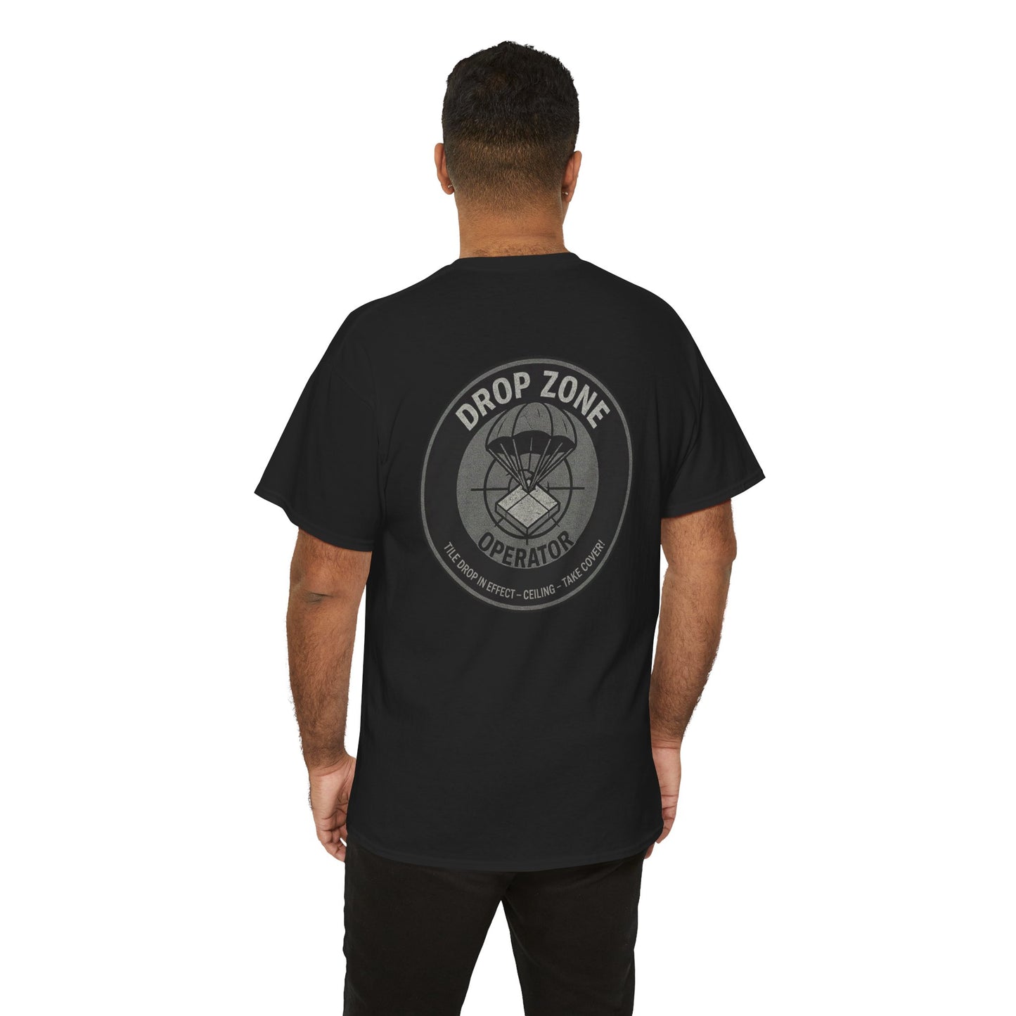 “Drop Zone Operator. Tile drop in effect. Ceiling. Take cover!" - Military Style shirt