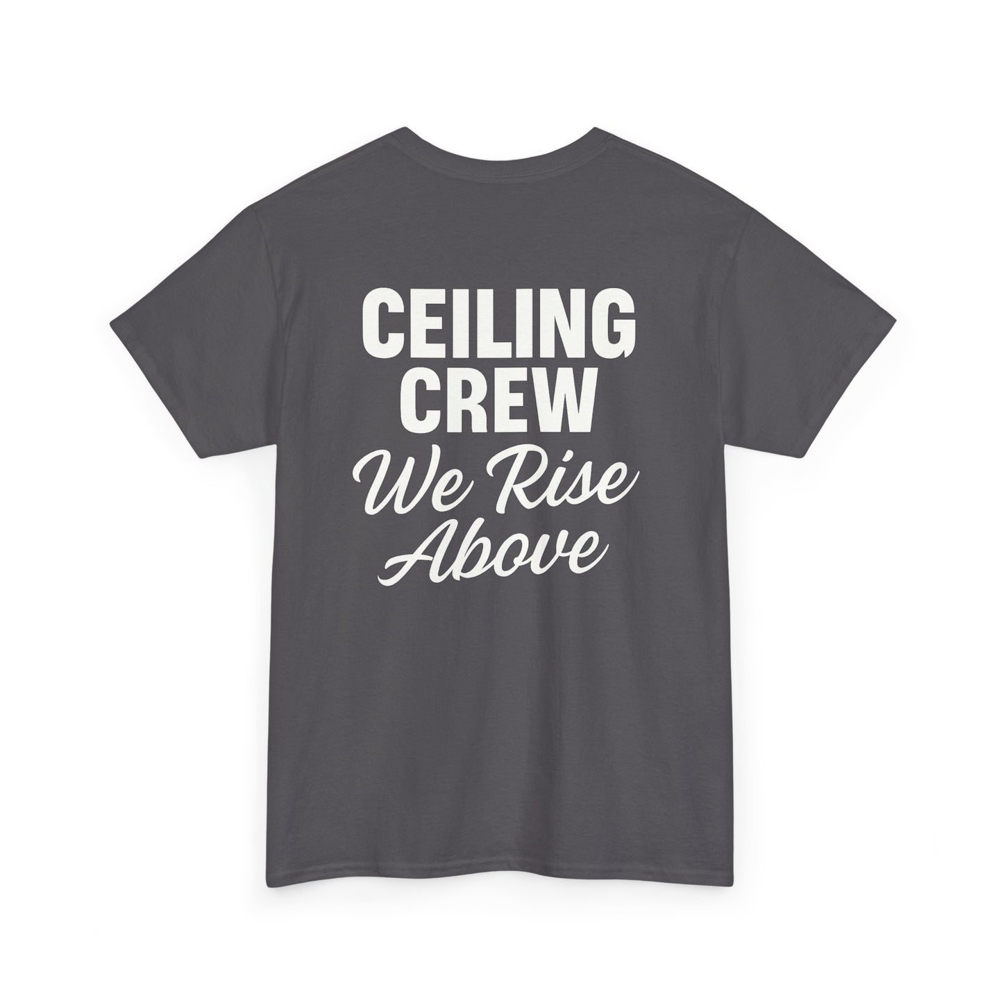 ”Ceiling Crew. We Rise Above” shirt