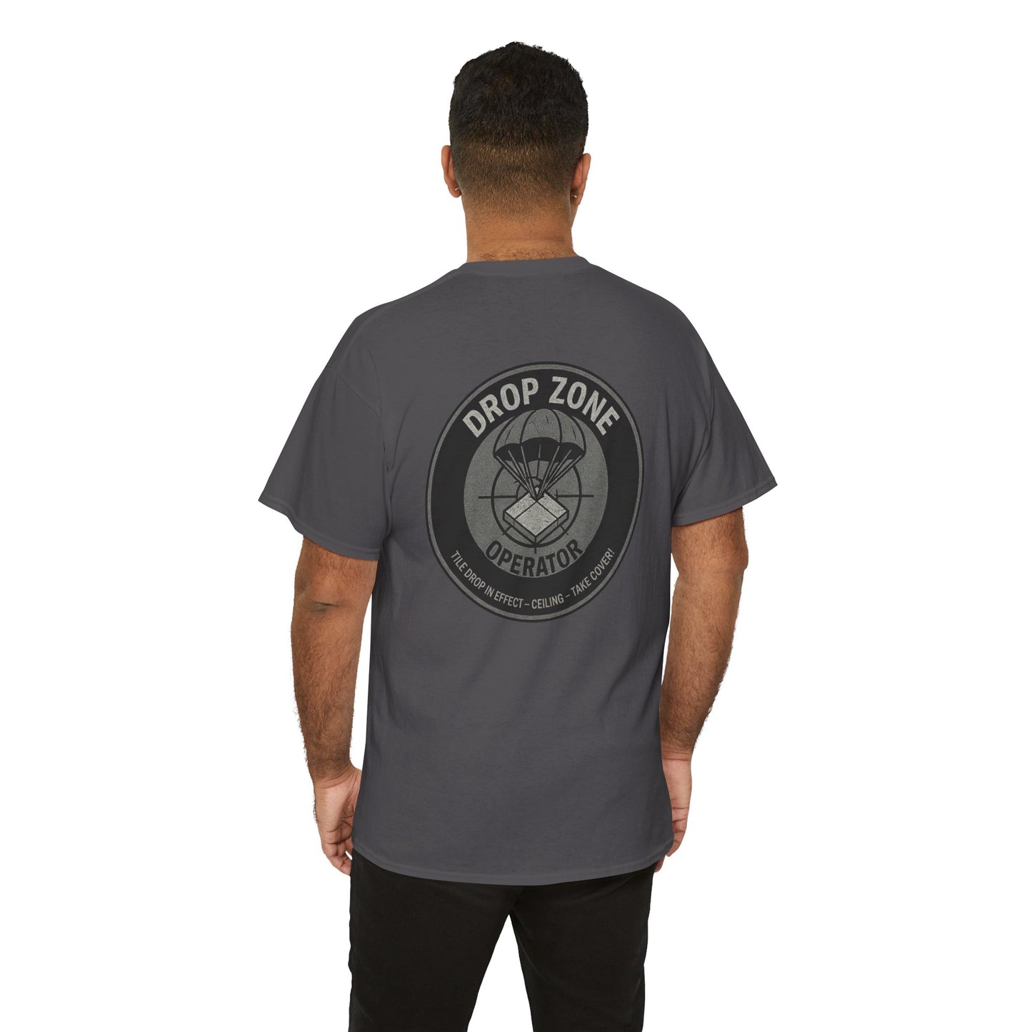 “Drop Zone Operator. Tile drop in effect. Ceiling. Take cover!" - Military Style shirt