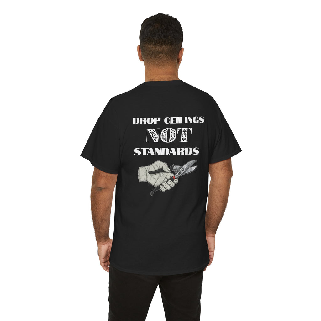 “Drop Ceilings. Not Standards” Tee