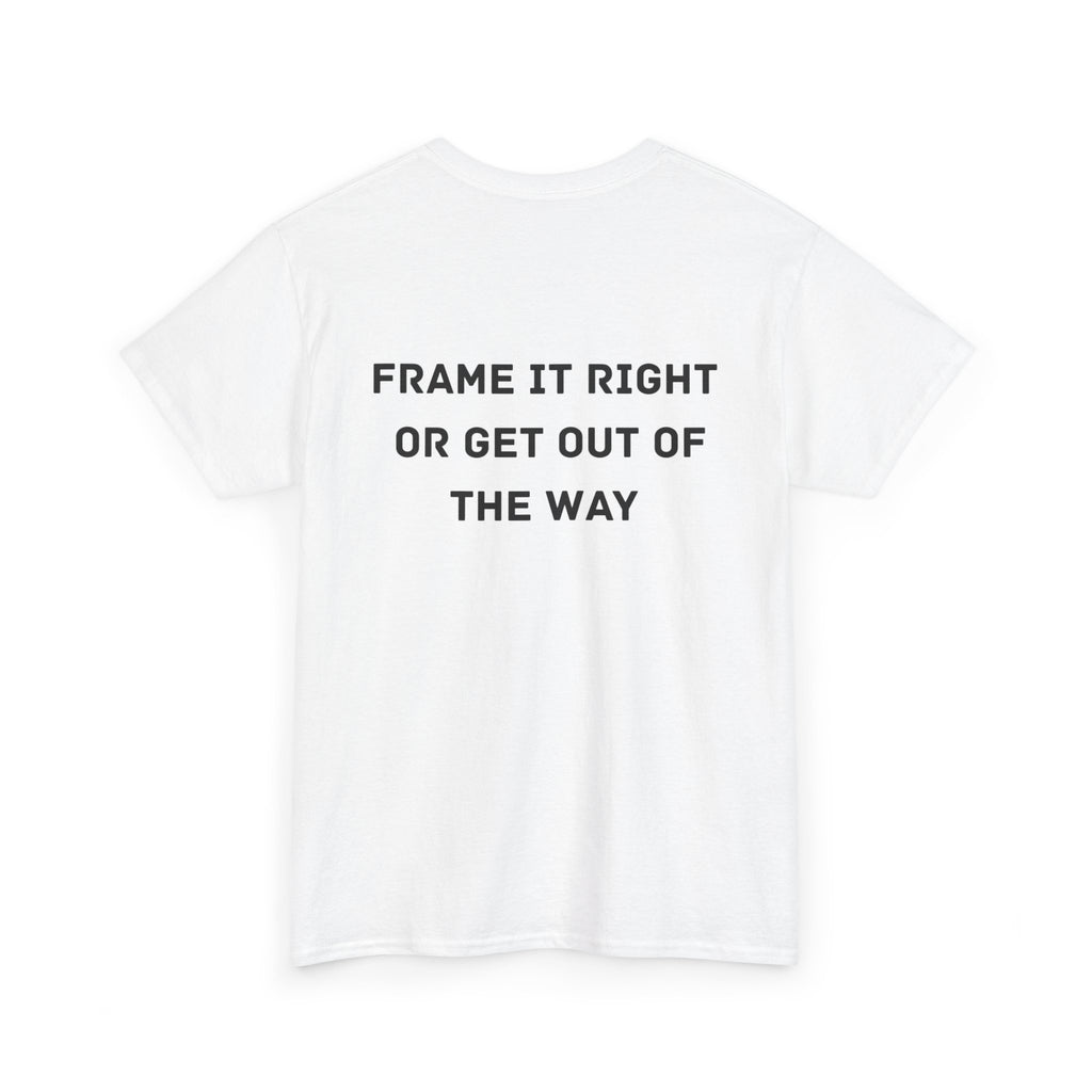 Frame it Right or Get Out of the Way
