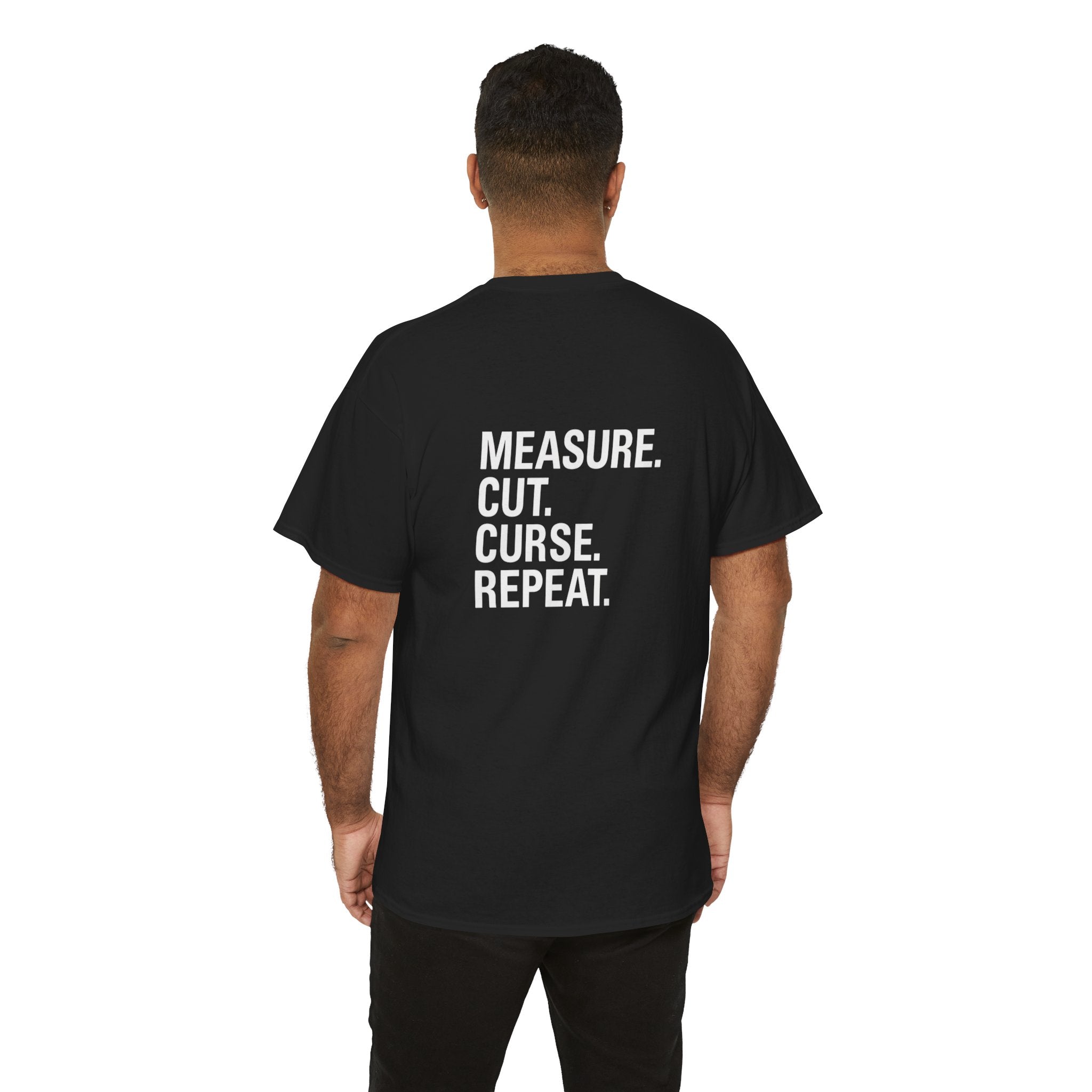 “Measure. Cut. Curse. Repeat.” Shirt