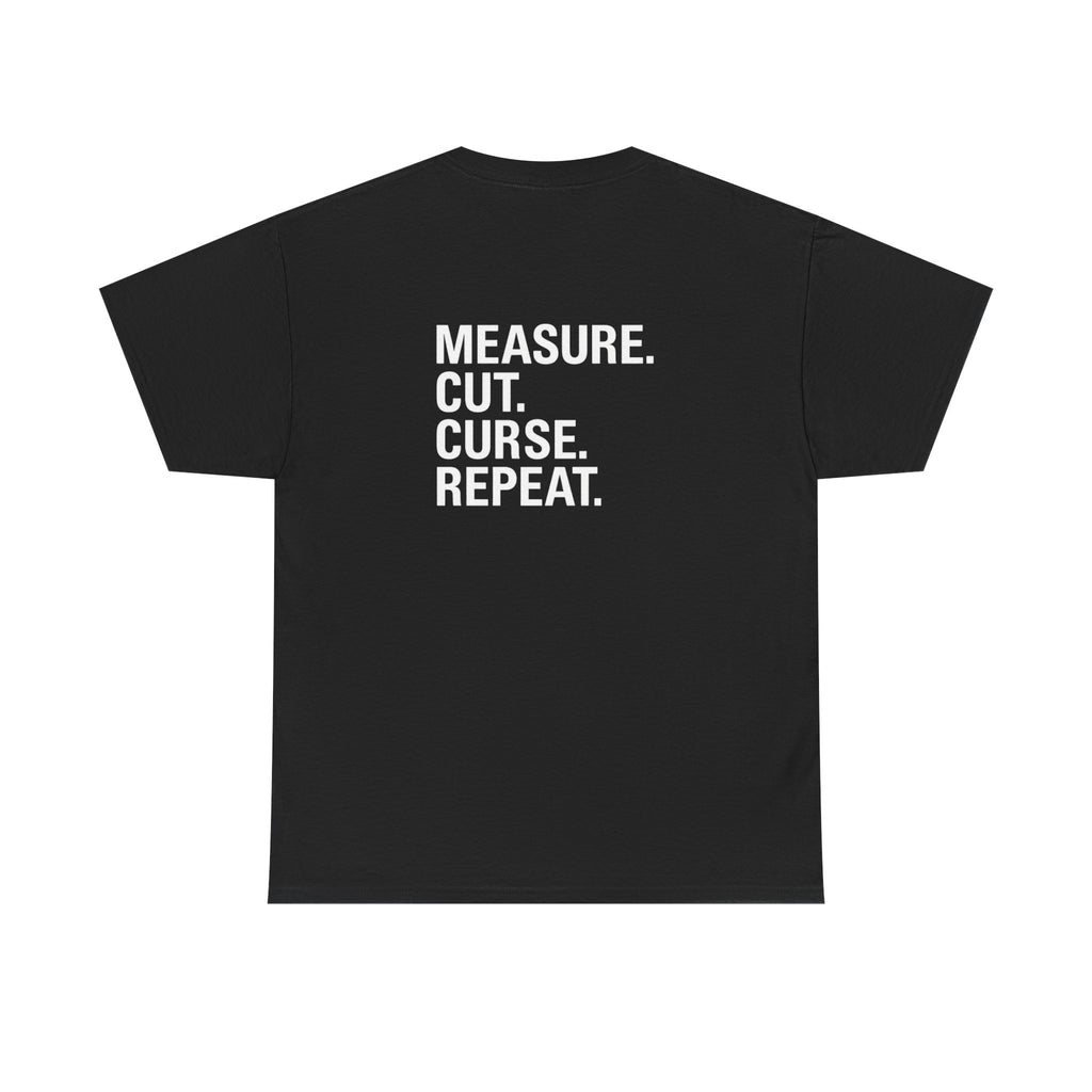 “Measure. Cut. Curse. Repeat.” Shirt