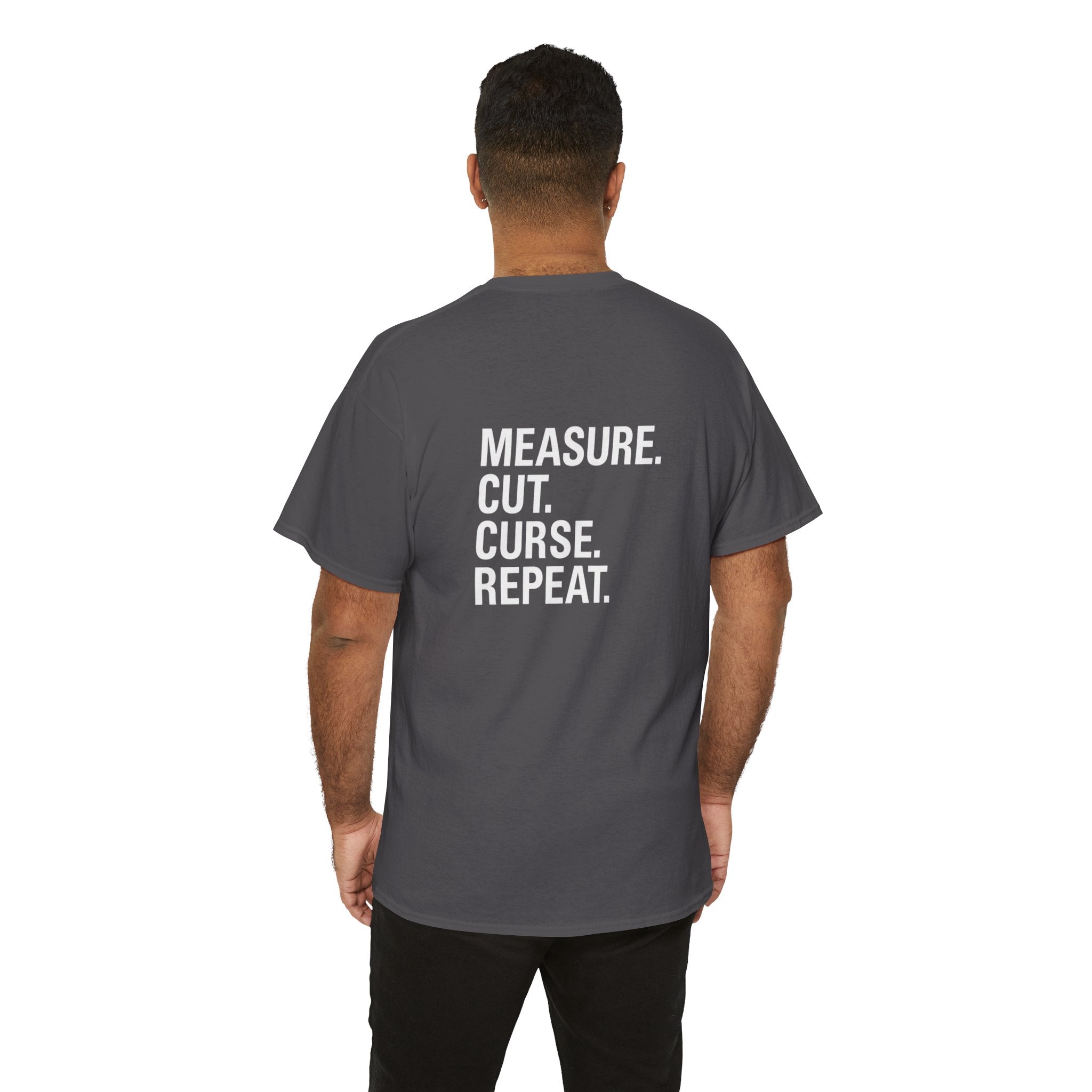 “Measure. Cut. Curse. Repeat.” Shirt