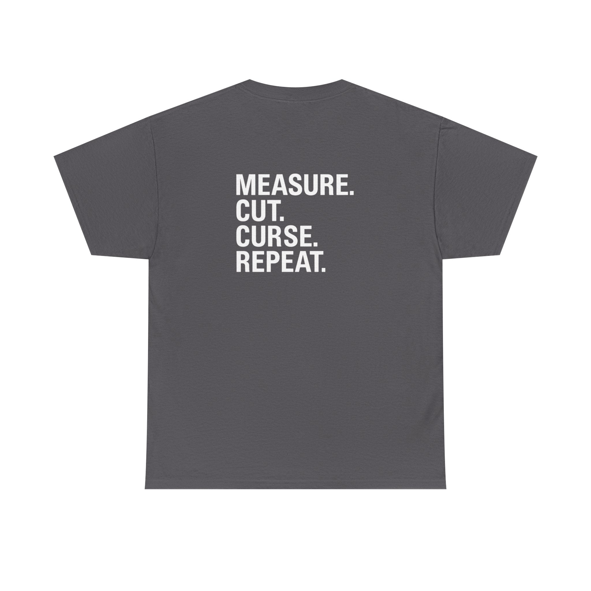 “Measure. Cut. Curse. Repeat.” Shirt
