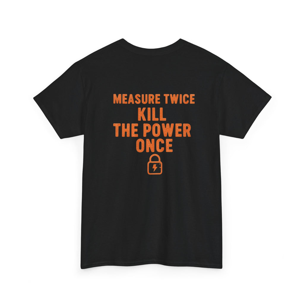 Measure Twice. Kill the Power Once.