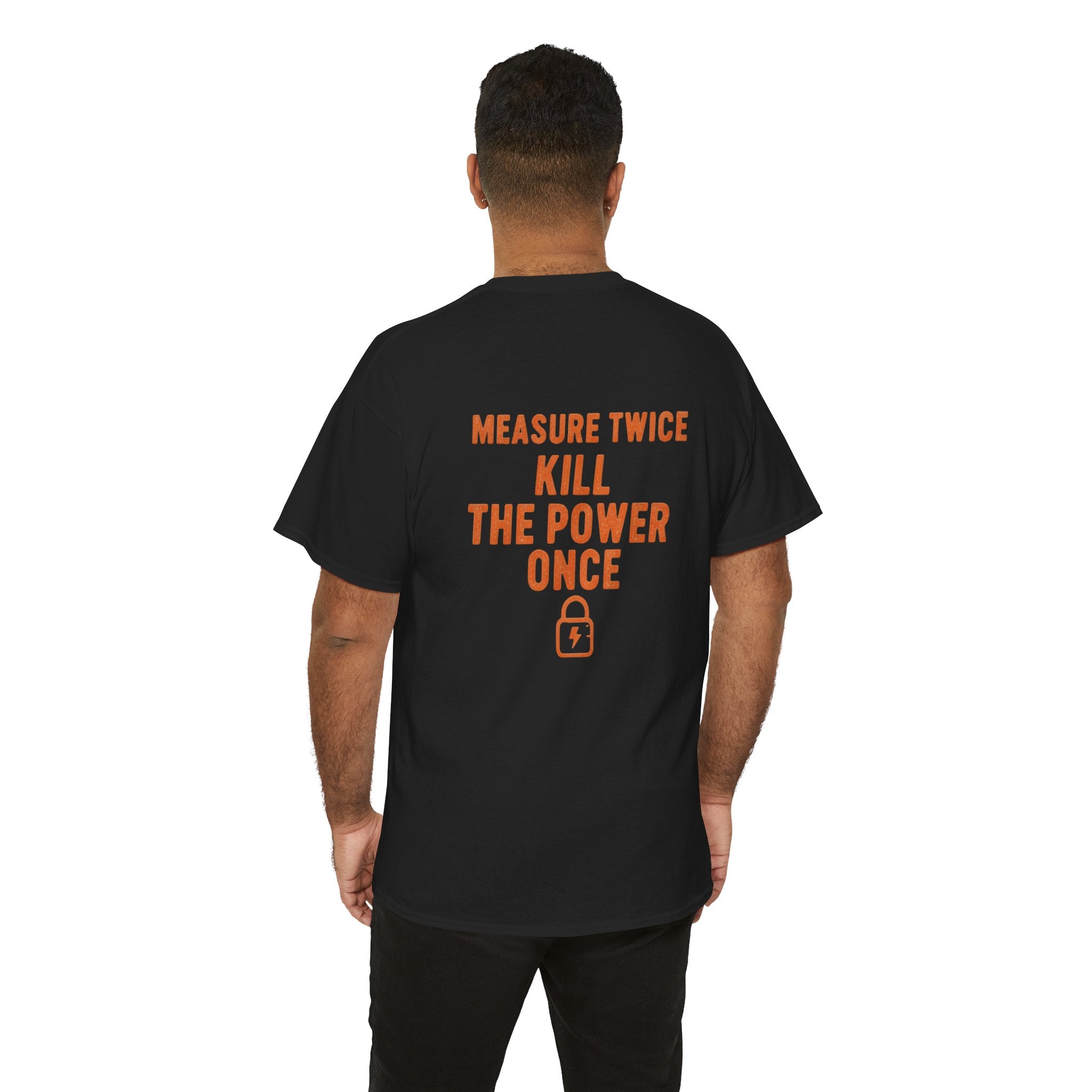 Measure Twice. Kill the Power Once.