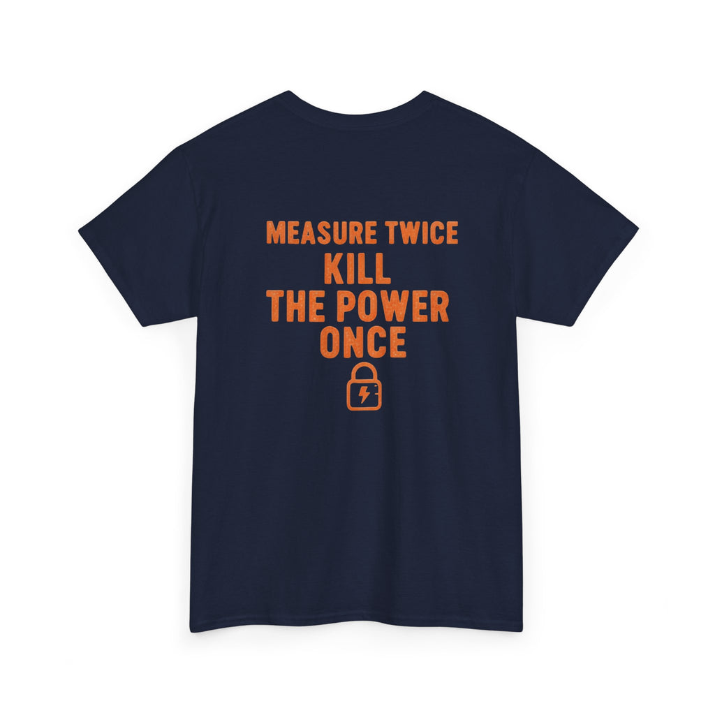 Measure Twice. Kill the Power Once.