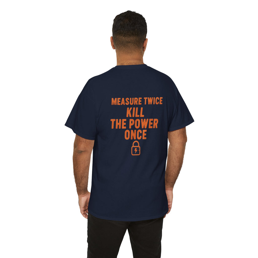 Measure Twice. Kill the Power Once.