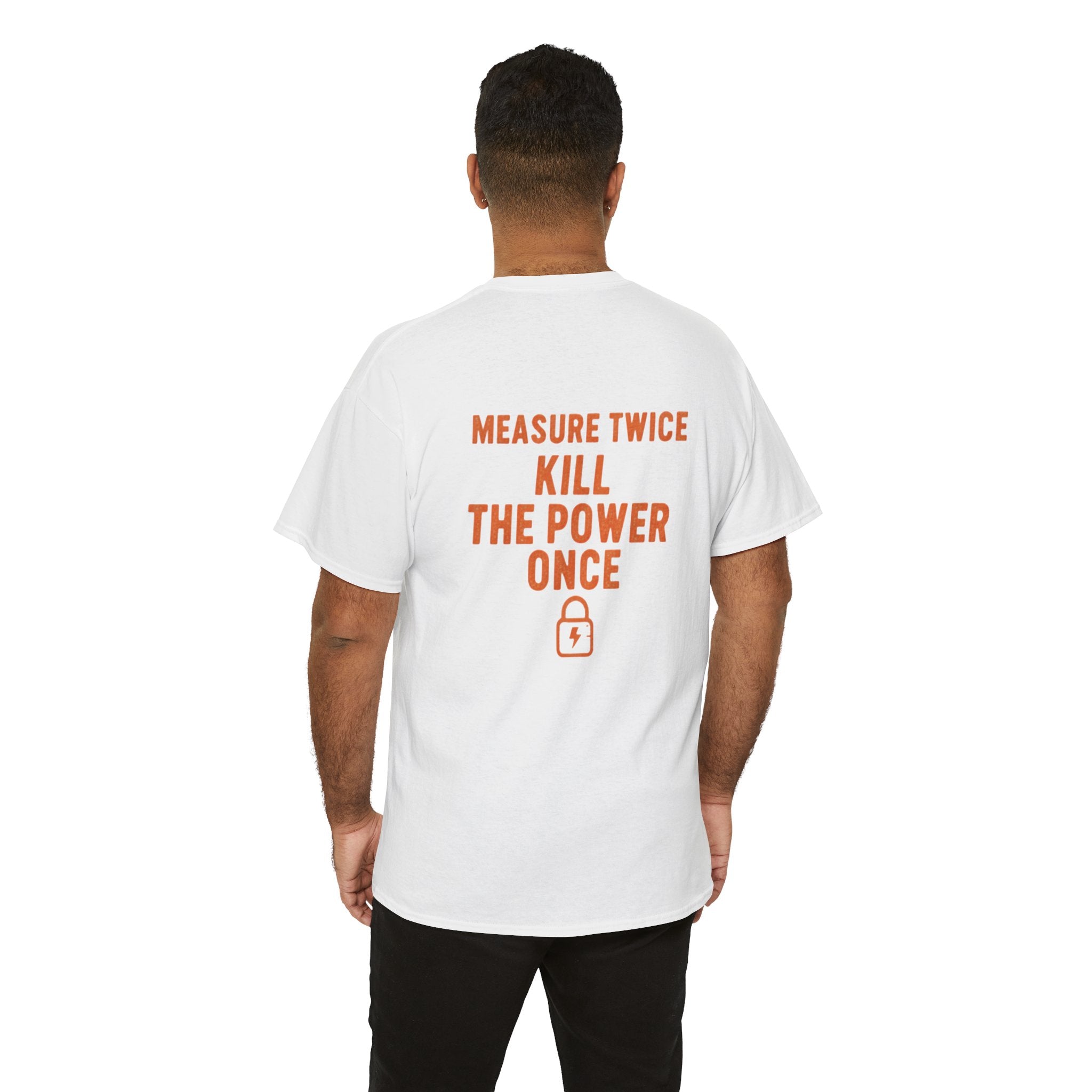 Measure Twice. Kill the Power Once.