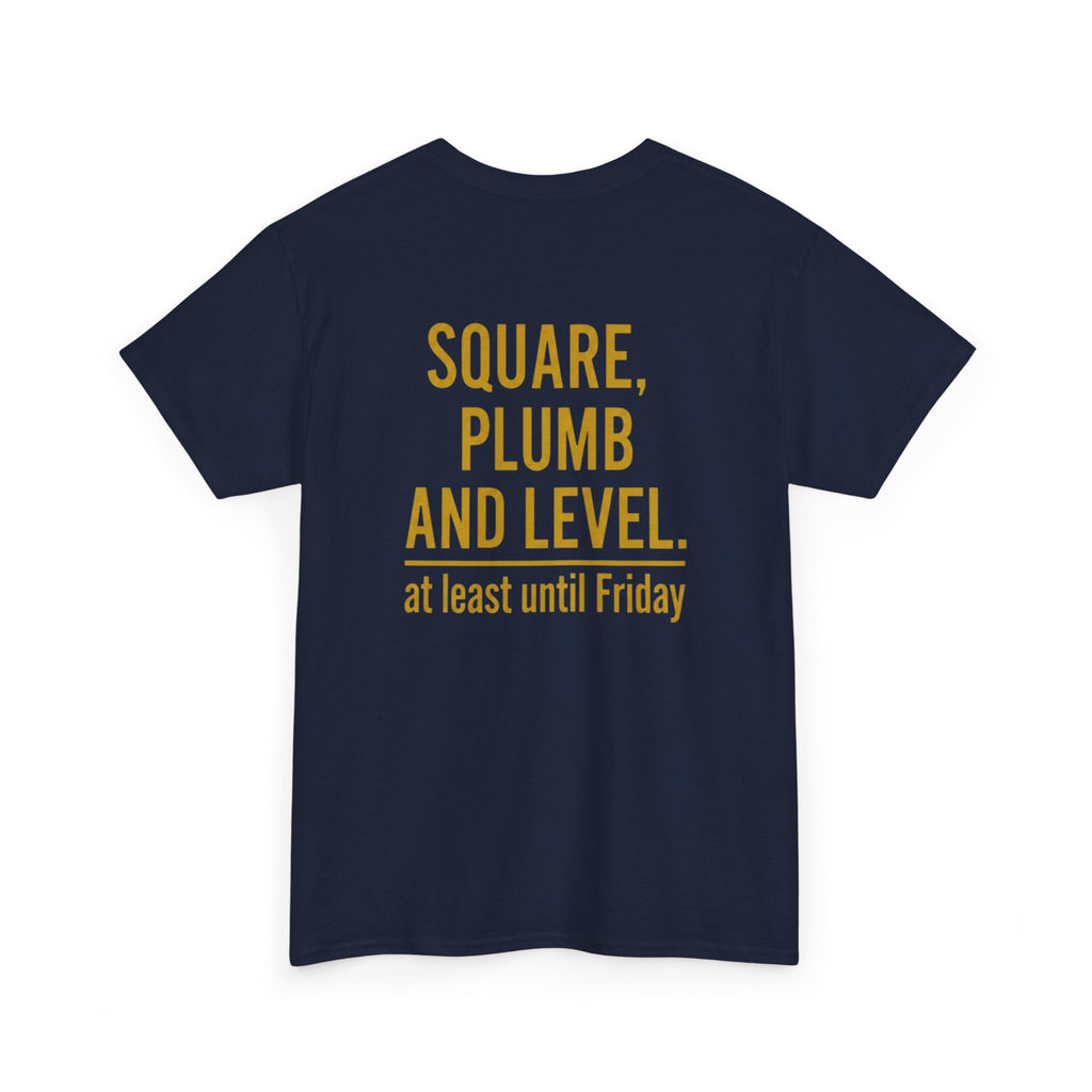 Square, Plumb and Level. At least until Friday