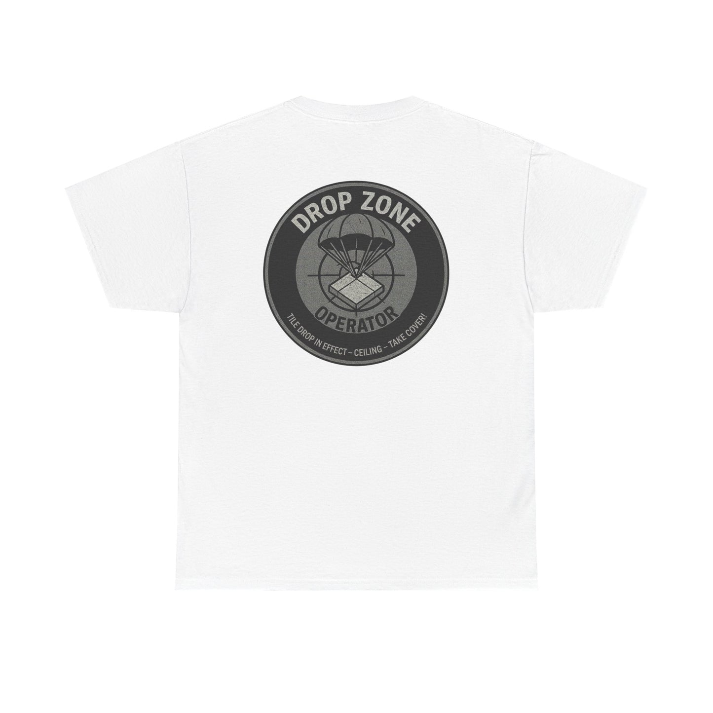 “Drop Zone Operator. Tile drop in effect. Ceiling. Take cover!" - Military Style shirt